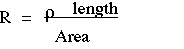 Formula: Resistance = (rho)(length)/(Cross Sectional Area)